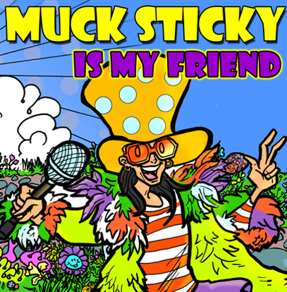 Muck Sticky Is My Friend